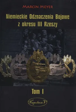 Niemieckie Odznaczenia Bojowe z okresu III Rzeszy Tom1 - Marcin Meyer