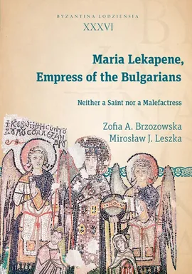 Maria Lekapene Empress of the Bulgarians - Brzozowska Zofia A., Leszka Mirosław J.