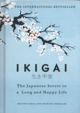 Ikigai The Japanese secret to a long and happy life - Hector Garcia, Francesc Miralles