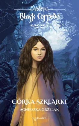 Córka Szklarki, t. II /seria Blask Corredo/ - Agnieszka Grzelak