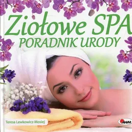 Ziołowe spa Poradnik urody - Teresa Lewkowicz-Mosiej