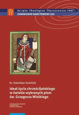 Ideał życia chrześcijańskiego w świetle wybranych pism św. Grzegorza Wielkiego - Stanisław Suwiński