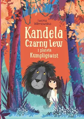 Kandela, Czarny Lew i planeta Kumpligświst - Iwona Wilmowska