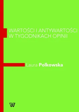 Wartości i antywartości w tygodnikach opinii - Laura Polkowska