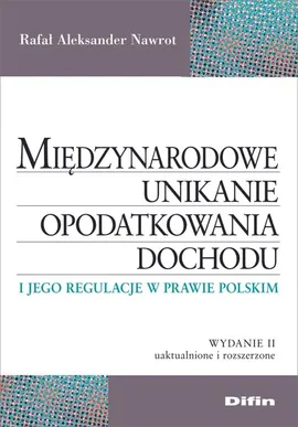 Międzynarodowe unikanie opodatkowania dochodu i jego regulacje w prawie polskim - Nawrot Rafał Aleksander