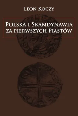 Polska i Skandynawia za pierwszych Piastów - Leon Koczy