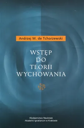 Wstęp do teorii wychowania - de Tchorzewski Andrzej M.