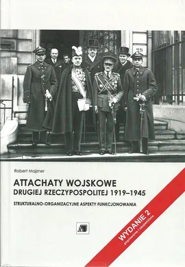 Attachaty wojskowe Drugiej Rzeczypospolitej 1919-1945 - Robert Majzner