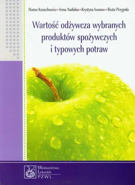 Wartość odżywcza wybranych produktów spożywczych i typowych potraw - Outlet - Krystyna Iwanow, Hanna Kunachowicz, Irena Nadolna