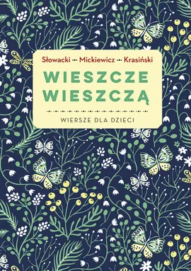 Wieszcze wieszczą Wiersze dla dzieci - Zygmunt Krasiński, Adam Mickiewicz, Juliusz Słowacki