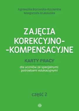 Zajęcia korekcyjno-kompensacyjne Karty pracy Część 2 - Agnieszka Borowska-Kociemba, Małgorzata Krukowska