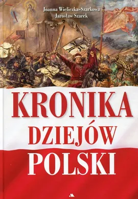 Kronika dziejów Polski - Jarosław Szarek, Joanna Wieliczka-Szarkowa