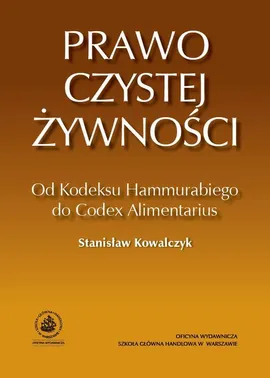 Prawo czystej żywności. Od Kodeksu Hammurabiego do Codex Alimentarius - Stanisław Kowalczyk