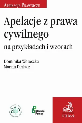 Apelacje z prawa cywilnego na przykładach i wzorach - Dominika Wetoszka, Marcin Derlacz