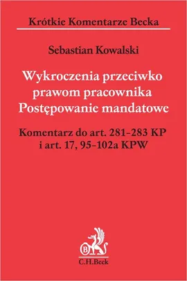 Wykroczenia przeciwko prawom pracownika Postępowanie mandatowe Komentarz do art. 281-283 KP i art. 17,95-102a KPW - Sebastian Kowalski
