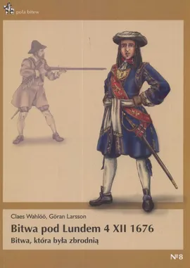 Bitwa pod Lundem 4 XII 1676 - Goran Larsson, Claes Wahloo
