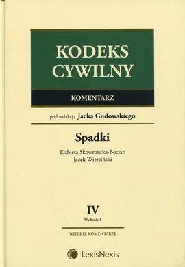Kodeks cywilny Komentarz Tom 4 Spadki - Elżbieta Skowrońska-Bocian, Jacek Wierciński