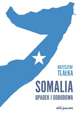 Somalia Upadek i odbudowa - Krzysztof Tlałka