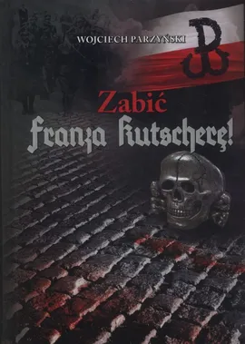 Zabić Franza Kutscherę - Wojciech Parzyński