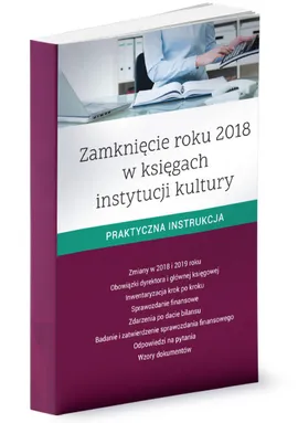 Zamknięcie roku 2018 w księgach instytucji kultury - Katarzyna Czajkowska-Matosiuk, Ewa Ostapowicz, Katarzyna Trzpioła
