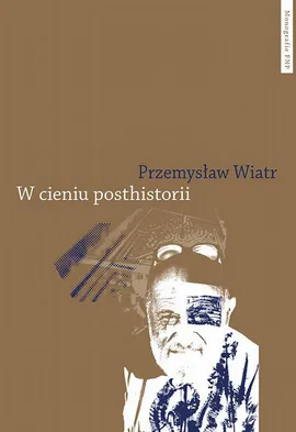 W cieniu posthistorii. Wprowadzenie do filozofii Viléma Flussera - Przemysław Wiatr