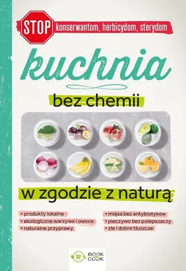 Kuchnia bez chemii W zgodzie z naturą - Patrycja Mazur, Joanna Tomczewska