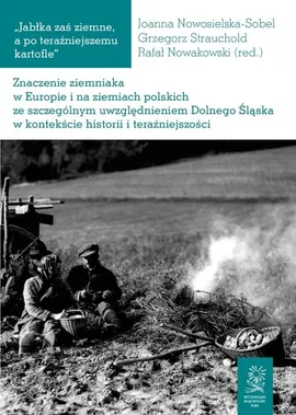 Znaczenie ziemniaka w Europie i na ziemiach polskich ze szczególnym uwzględnieniem Dolnego Śląska w kontekście historii i teraźniejszości
