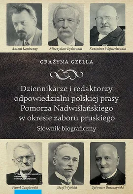 Dziennikarze i redaktorzy odpowiedzialni polskiej prasy Pomorza Nadwiślańskiego w okresie zaboru pru - Grażyna Gzella
