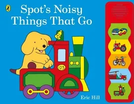 Spot's Noisy Things That Go - Eric Hill