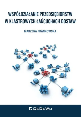 Współdziałanie przedsiębiorstw w klastrowych łańcuchach dostaw - Marzena Frankowska