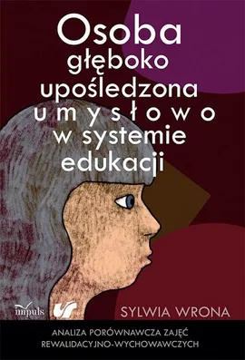 Osoba głęboko upośledzona umysłowo w systemie edukacji - Sylwia Wrona