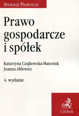 Prawo gospodarcze i spółek - Joanna Ablewicz, Katarzyna Czajkowska-Matosiuk