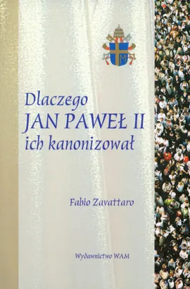 Dlaczego Jan Paweł II ich kanonizował - Fabio Zavattaro