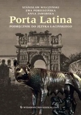 Porta Latina Podręcznik do języka łacińskiego - Anna Jaworska, Ewa Pobiedzińska, Stanisław Wilczyński