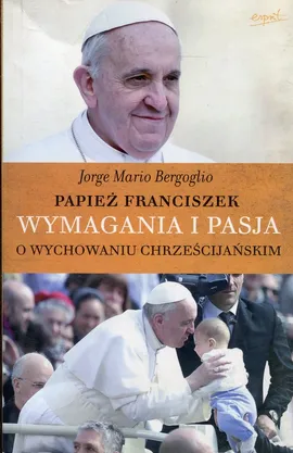 Wymagania i pasja - Bergoglio Jorge Mario