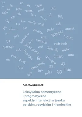 Leksykalno-semantyczne i pragmatyczne aspekty interiekcji w języku polskim, rosyjskim i niemieckim - Dorota Dziadosz