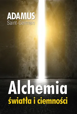 Alchemia światła i ciemności - Adamus Saint-Germain