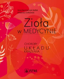Zioła w medycynie - Ilona Kaczmarczyk-Sedlak, Arkadiusz Ciołkowski