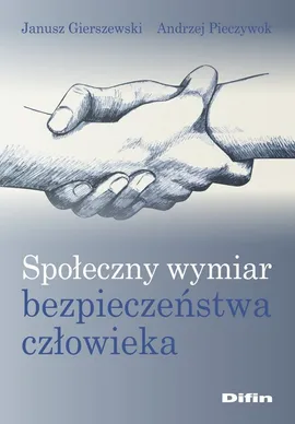 Społeczny wymiar bezpieczeństwa człowieka - Janusz Gierszewski, Andrzej Pieczywok