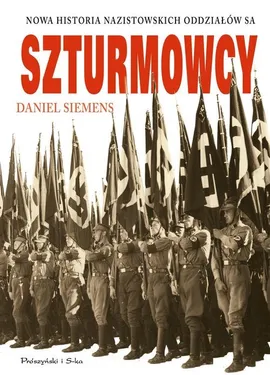 Szturmowcy Nowa historia nazistowskich oddziałów S.A. - Daniel Siemens