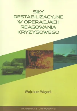 Siły destabilizacyjne w operacjach reagowania kryzysowego - Wojciech Więcek