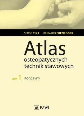 Atlas osteopatycznych technik stawowych t. 1 - Serge Tixa, Bernard Ebenegger