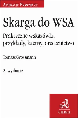 Skarga do WSA. Praktyczne wskazówki przykłady kazusy orzecznictwo - Tomasz Grossmann