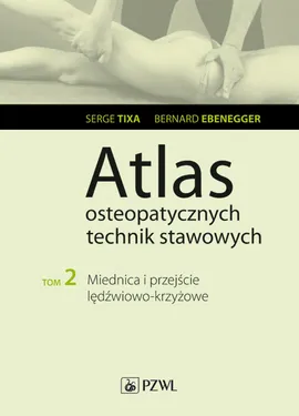 Atlas osteopatycznych technik stawowych - Serge Tixa, Bernard Ebenegger
