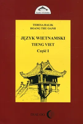 Język wietnamski Tieng Viet Część I - Teresa Halik, Oanh Hoang Thu