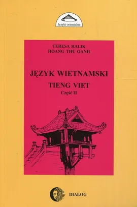 Język wietnamski Część II Tieng Viet - Teresa Halik, Oanh Hoang Thu