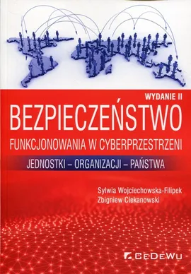 Bezpieczeństwo funkcjonowania w cyberprzestrzeni - Zbigniew Ciekanowski, Sylwia Wojciechowska-Filipek