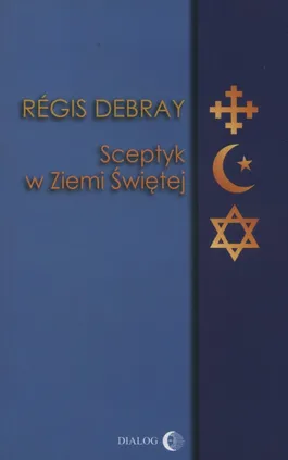 Sceptyk w Ziemi Świętej - Regis Debray