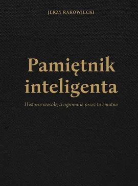 Pamiętnik inteligenta - Jerzy Rakowiecki