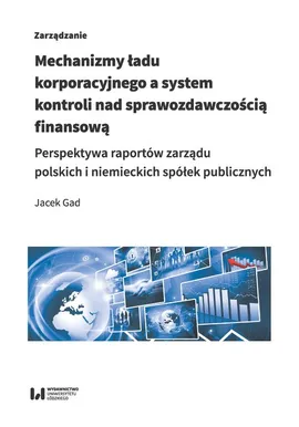 Mechanizmy ładu korporacyjnego a system kontroli nad sprawozdawczością finansową - Jacek Gad